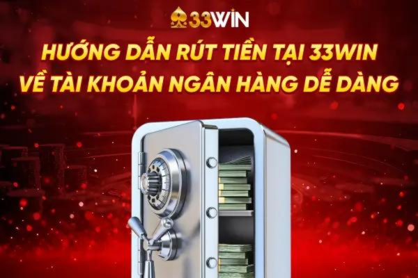 Hướng Dẫn Chi Tiết Cách Rút Tiền 33win2 Chỉ 2 Phút